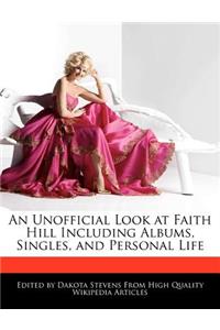 An Unofficial Look at Faith Hill Including Albums, Singles, and Personal Life