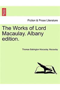 Works of Lord Macaulay. Albany edition.