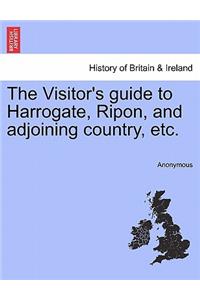 Visitor's Guide to Harrogate, Ripon, and Adjoining Country, Etc.
