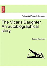 Vicar's Daughter. an Autobiographical Story. Vol. III
