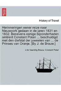Herinneringen Eener Reize Naar Nieuwyork Gedaan in de Jaren 1831 En 1832. Benevens Eenige Bijzonderheden Omtrent Constant Polari ... Beschuldigd Met Den Diefstal Der Juweelen Van ... de Prinses Van Oranje. [By J. de Brauw.]