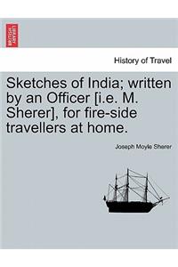 Sketches of India; Written by an Officer [I.E. M. Sherer], for Fire-Side Travellers at Home.