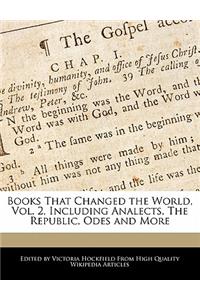 Books That Changed the World, Vol. 2, Including Analects, the Republic, Odes and More