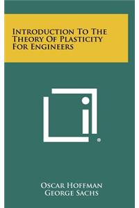 Introduction To The Theory Of Plasticity For Engineers