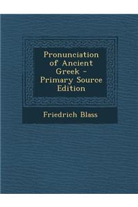 Pronunciation of Ancient Greek - Primary Source Edition