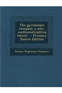 The Gyroscopic Compass; A Non-Mathematicaltreatment