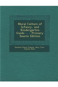 Moral Culture of Infancy, and Kindergarten Guide ...