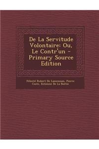 de La Servitude Volontaire: Ou, Le Contr'un (Primary Source)