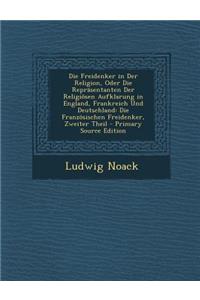 Die Freidenker in Der Religion, Oder Die Reprasentanten Der Religiosen Aufklarung in England, Frankreich Und Deutschland