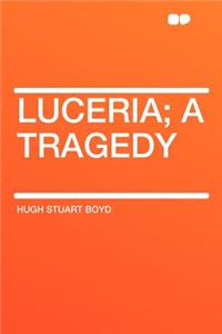 Luceria; A Tragedy