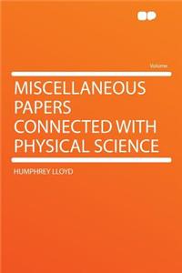 Miscellaneous Papers Connected with Physical Science