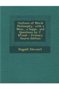 Outlines of Moral Philosophy, with a Mem., a Suppl., and Questions by J. M'Cosh - Primary Source Edition