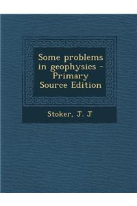 Some Problems in Geophysics - Primary Source Edition
