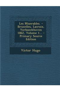 Les Miserables. - Bruxelles, LaCroix, Verboeckhoven 1862, Volume 1... - Primary Source Edition