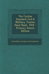 The Curtiss Standard Jn4-D Military Tractor Hand Book, 1918 - Primary Source Edition