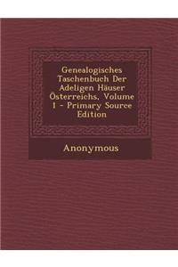 Genealogisches Taschenbuch Der Adeligen Hauser Osterreichs, Volume 1 - Primary Source Edition