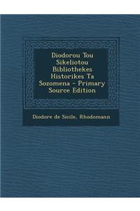 Diodorou Tou Sikeliotou Bibliothekes Historikes Ta Sozomena - Primary Source Edition