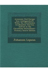 Armenien Und Europa: Eine Anklageschrift Wider Die Christlichen Grossmachte Und Ein Aufruf an Das Christliche Deutschland