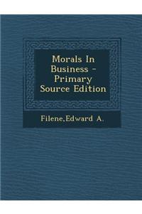 Morals in Business - Primary Source Edition