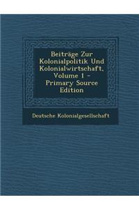 Beitrage Zur Kolonialpolitik Und Kolonialwirtschaft, Volume 1