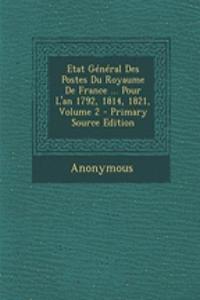 Etat Général Des Postes Du Royaume De France ... Pour L'an 1792, 1814, 1821, Volume 2