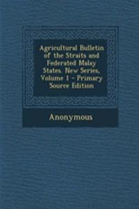 Agricultural Bulletin of the Straits and Federated Malay States. New Series, Volume 1