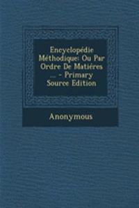 Encyclopedie Methodique: Ou Par Ordre de Matieres ...