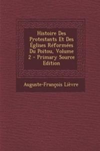 Histoire Des Protestants Et Des Eglises Reformees Du Poitou, Volume 2