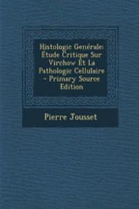 Histologic Generale: Etude Critique Sur Virchow Et La Pathologic Cellulaire
