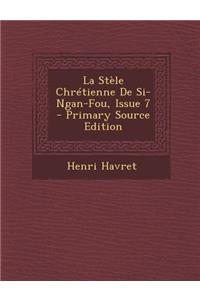 La Stele Chretienne de Si-Ngan-Fou, Issue 7 - Primary Source Edition