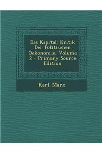 Das Kapital: Kritik Der Politischen Oekonomie, Volume 2 - Primary Source Edition