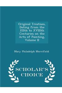 Original Treatises, Dating from the Xiith to Xviiith Centuries on the Arts of Painting, Volume II - Scholar's Choice Edition