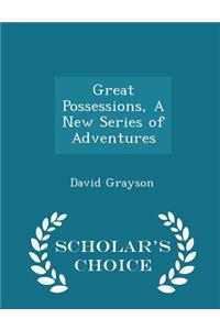 Great Possessions, a New Series of Adventures - Scholar's Choice Edition