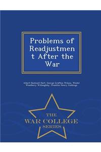 Problems of Readjustment After the War - War College Series