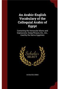 An Arabic-English Vocabulary of the Colloquial Arabic of Egypt