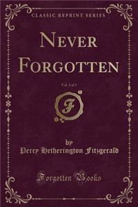 Never Forgotten, Vol. 3 of 3 (Classic Reprint)