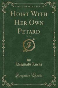 Hoist with Her Own Petard, Vol. 2 of 3 (Classic Reprint)