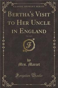 Bertha's Visit to Her Uncle in England, Vol. 3 of 3 (Classic Reprint)