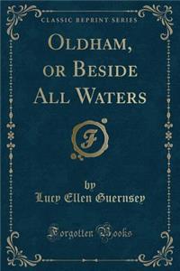 Oldham, or Beside All Waters (Classic Reprint)