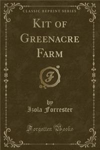 Kit of Greenacre Farm (Classic Reprint)