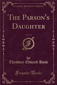 The Parson's Daughter, Vol. 1 of 3 (Classic Reprint)