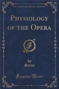 Physiology of the Opera (Classic Reprint)