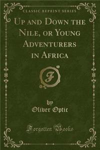 Up and Down the Nile, or Young Adventurers in Africa (Classic Reprint)