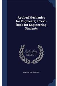 Applied Mechanics for Engineers; a Text-book for Engineering Students