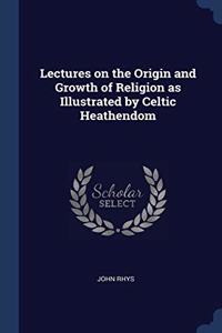 LECTURES ON THE ORIGIN AND GROWTH OF REL