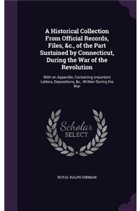 Historical Collection From Official Records, Files, &c., of the Part Sustained by Connecticut, During the War of the Revolution