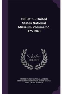 Bulletin - United States National Museum Volume No. 175 1940