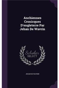 Anchiennes Cronicques D'Engleterre Par Jehan de Wavrin