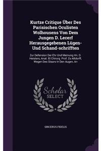 Kurtze Critique Uber Des Parisischen Oculisten Wolhousens Von Dem Jungen D. Lecerf Herausgegebenen Lugen- Und Schand-Schrifften