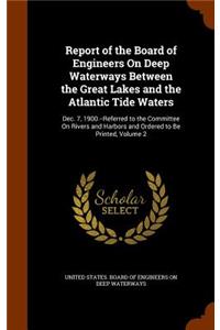 Report of the Board of Engineers On Deep Waterways Between the Great Lakes and the Atlantic Tide Waters